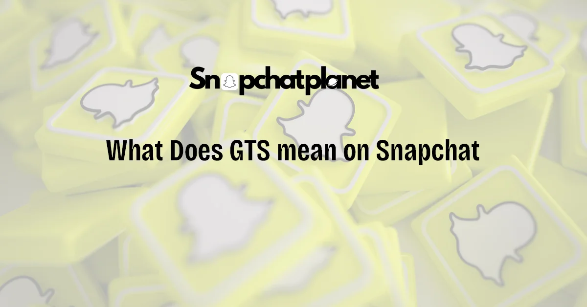 What-Does-GTS-mean-on-Snapchat