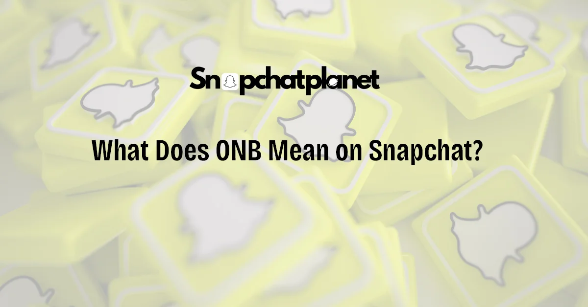 What Does ONB Mean on Snapchat?