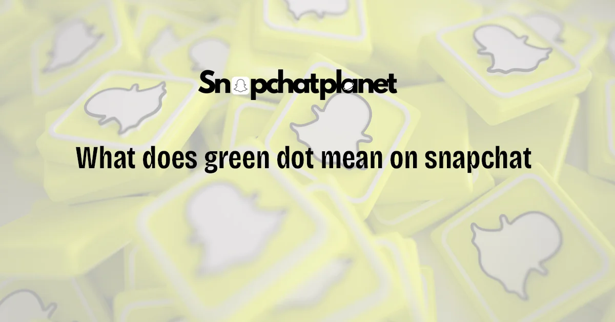 what-does-green-dot-mean-on-snapchat